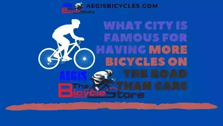 What city is famous for having more bicycles on the road than cars
